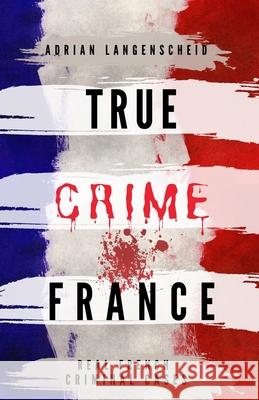 True Crime France Adrian Langenscheid Stefanie Gr 9783986610203 True Crime International - książka