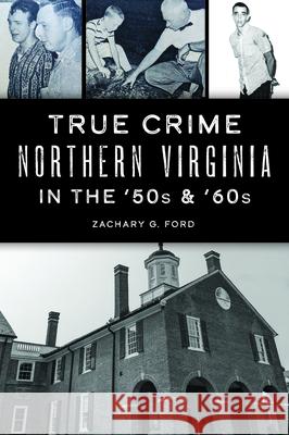 True Crime Northern Virginia in the 50s and 60s Zachary Ford 9781467156660 History Press - książka