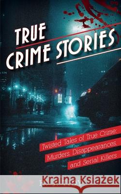 True Crime Stories: Murders, Disappearances, and Serial Killers Twisted Tales of True Crime H J Tidy 9781950921249 Citrus Fields Books - książka