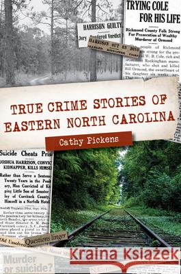 True Crime Stories of Eastern North Carolina Cathy Pickens 9781467145114 History Press - książka