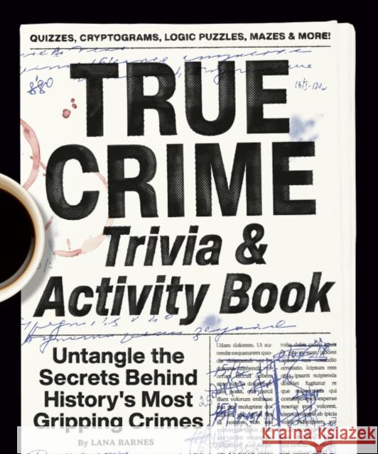 True Crime Trivia & Activity Book: Untangle the Secrets Behind History's Most Gripping Crimes Lana Barnes 9780593689868 Random House USA Inc - książka