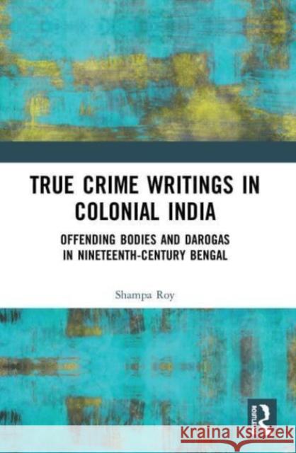 True Crime Writings in Colonial India Shampa Roy 9780367540999 Taylor & Francis Ltd - książka