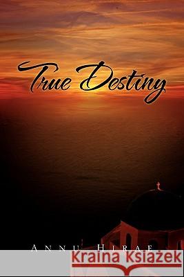 True Destiny Annu Hirae 9781453575345 Xlibris Corporation - książka