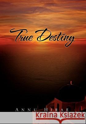 True Destiny Annu Hirae 9781453575352 Xlibris Corporation - książka