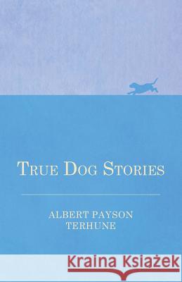 True Dog Stories Albert Payson Terhune 9781447472155 Cartwright Press - książka