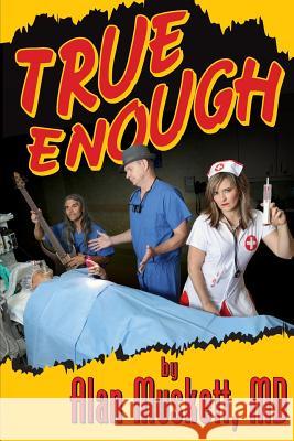 True Enough: A Surgeon's Solution for Life, Health, Medicine, and Marine Navigation Dr Alan Musket Meghan Spielman Paul Ruhter 9781517668686 Createspace - książka