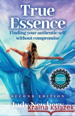 True Essence: Finding Your Authentic Self Without Compromise Judy Newbery 9780645561241 Creative Female Publishing - książka