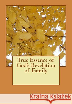 True Essence of God's Revelation of Family Derrick Allen Hil 9781495910807 Createspace Independent Publishing Platform - książka