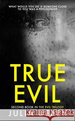 True Evil: A Fast-Paced Psychological Thriller That Will Keep You Hooked Julia Derek 9781980977100 Independently Published - książka