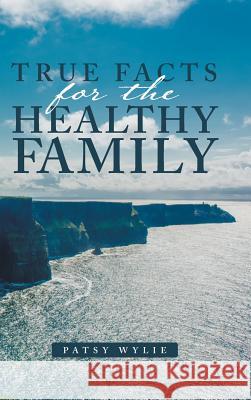 True Facts for the Healthy Family Patsy Wylie 9781504388344 Balboa Press - książka