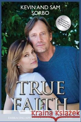 True Faith: Embracing Adversity to Live in God's Light Sam Sorbo Pat Robertson Kevin Sorbo 9780982800119 R. R. Bowker - książka