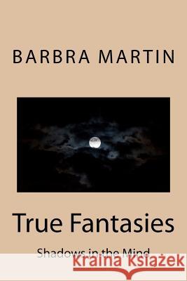 True Fantasies: Shadows in the Mind Rev Barbra S. Marti Gina B. Martin Kina G. Bryant 9781468106688 Createspace - książka