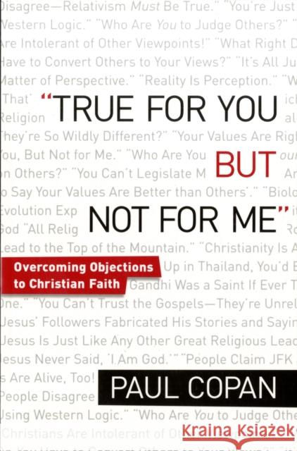 True for You, But Not for Me – Overcoming Objections to Christian Faith Paul Copan 9780764206504 Baker Publishing Group - książka