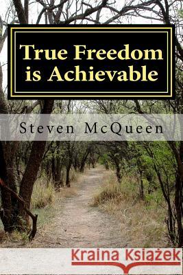 True Freedom is Achievable McQueen, Bishop Steven 9781492371878 Createspace - książka