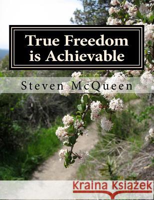 True Freedom is Achievable: Embrace your God Given Freedom Today McQueen, Bishop Steven 9781493584512 Createspace - książka