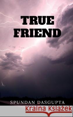 True Friend Spundan Dasgupta   9781685381202 Notion Press - książka