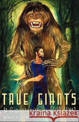 True Giants: Is Gigantopithecus Still Alive? Mark A. Hall (Professor of Law, Wake Forest University, USA), Loren Coleman 9781933665498 Anomalist Books LLC - książka