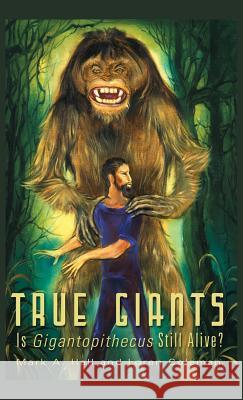 True Giants: Is Gigantopithecus Still Alive? Mark a Hall Loren Coleman  9781938398407 Anomalist Books - książka