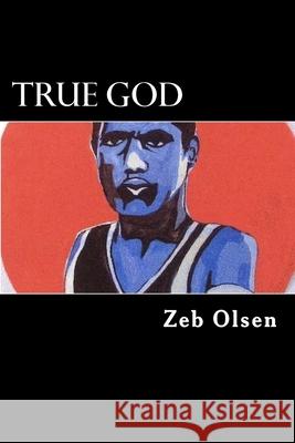 True God Zeb Olsen 9781507808368 Createspace Independent Publishing Platform - książka