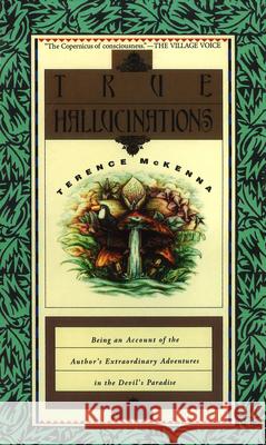True Hallucinations: Being an Account of the Author's Extraordinary Adventures in the Devil's Paradise Terence McKenna 9781846044250 Ebury Publishing - książka