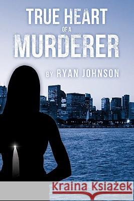 True Heart of a Murderer Ryan Johnson 9781463414757 Authorhouse - książka