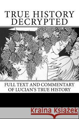 True History Decrypted: Full Text and Commentary of Lucian's True History Frank Redmond 9781518681769 Createspace - książka