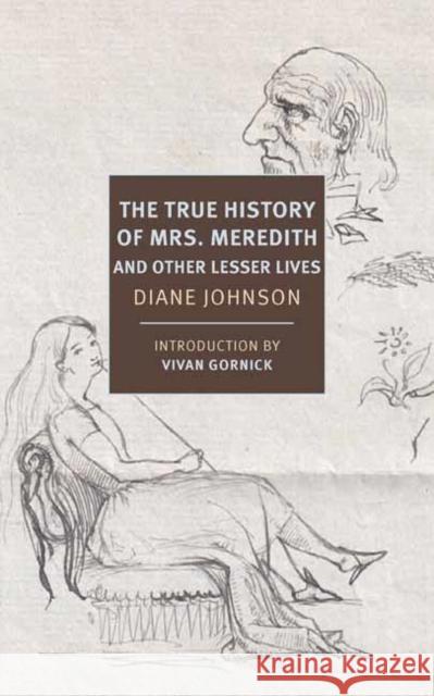 True History of the First Mrs. Meredith and Other Lesser Lives Vivian Gornick 9781681374451 The New York Review of Books, Inc - książka