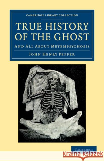 True History of the Ghost: And All about Metempsychosis Pepper, John Henry 9781108044349 Cambridge University Press - książka