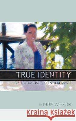 True Identity: A Spiritual Poetry Inheritance India C Wilson 9781475948134 iUniverse - książka