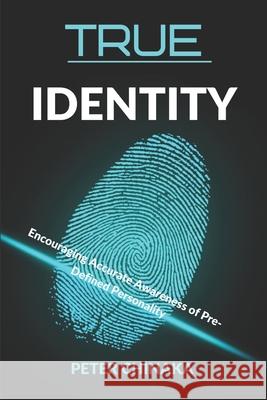 True Identity: Encouraging Accurate Self-Awareness of Pre-Defined Personality Peter Chinaka 9781673773606 Independently Published - książka
