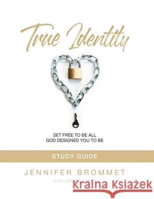 True Identity Study Guide: Set Free to Be All God Designed You to Be Jennifer Brommet 9780989562652 True Identity Ministries, Inc. - książka