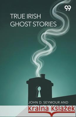 True Irish Ghost Stories John D. Neligan Harry Seymour 9789373406459 Double 9 Books - książka