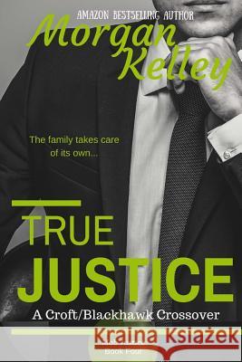 True Justice-- a Croft Mob Family/FBI Crossover Blackett, Rachel 9781983567704 Createspace Independent Publishing Platform - książka