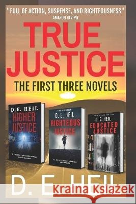 True Justice: The First Three Novels D E Heil   9798686033887 Independently Published - książka