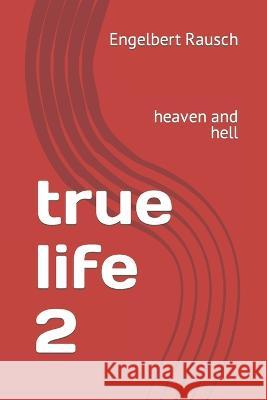 true life 2: heaven and hell Engelbert Rausch 9783940146984 Mvb - książka