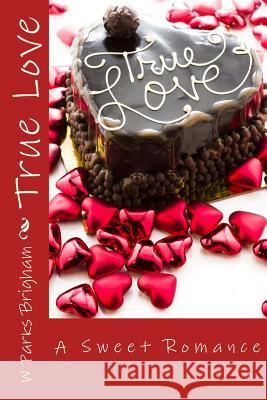 True Love W. Parks Brigham 9781537509839 Createspace Independent Publishing Platform - książka