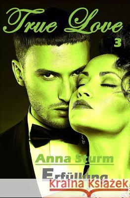True Love 3: Erfuellung Anna Sturm 9781502730374 Createspace - książka