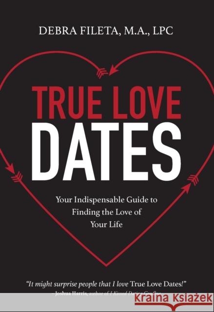 True Love Dates: Your Indispensable Guide to Finding the Love of Your Life Debra K. Fileta 9780310352051 Zondervan - książka