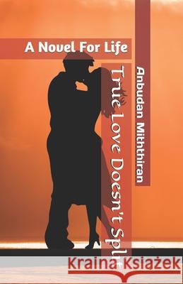 True Love Doesn't Split: A Novel For Life Miththiran, Anbudan 9798681613381 Independently Published - książka