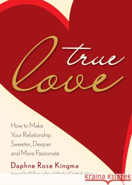 True Love: How to Make Your Relationship Sweeter, Deeper, and More Passionate (Becoming a True Power Couple) Kingma, Daphne Rose 9781642509038 Conari Press - książka