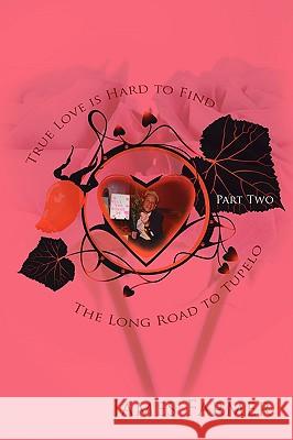 True Love is Hard to Find, Part Two: The Long Road to Tupelo Farmer, James 9781438942827 AUTHORHOUSE - książka