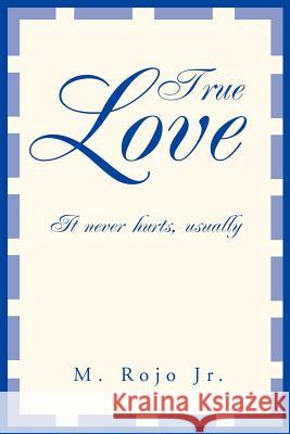 True Love: It never hurts, usually Rojo, M., Jr. 9780595295036 iUniverse - książka