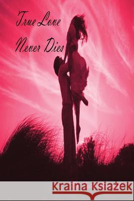 True Love Never Dies Faith Loveright 9781480238664 Createspace - książka