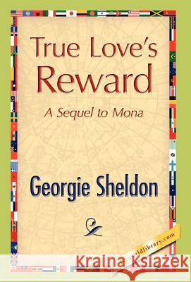 True Love's Reward Georgie Sheldon 9781421889375 1st World Library - książka