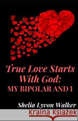 True Love Starts With God: My Bipolar and I Shelia Walker 9781075824869 Independently Published - książka