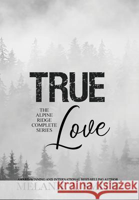 TRUE Love: The Alpine Ridge Complete Series Melanie a. Smith 9781952121920 Wicked Dreams Publishing - książka