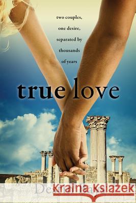 True Love: Two couples, one desire, separated by thousands of years. Bays, Destin 9780985575816 Coastline Entertainment - książka