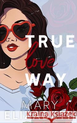 True Love Way Mary Elizabeth 9781511601467 Createspace - książka