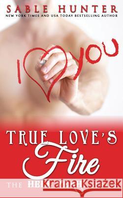 True Love's Fire: Hell Yeah! The Hell Yeah! Series                    Sable Hunter 9781798676585 Independently Published - książka