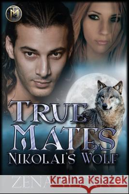 True Mates: Nikolai's Wolf Zena Wynn Shirley Burnett 9781515296560 Createspace - książka